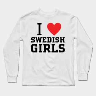 i love swedish girls Long Sleeve T-Shirt